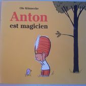 Anton est magicien. Ole Könnecke. (dès 3 ans) -