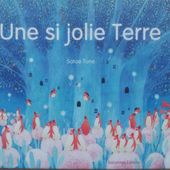Une si jolie Terre. Satoe Tone (dès 4 ans) -
