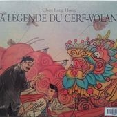 La légende du cerf-volant. Chen Jiang Hong (Dès 6 ans)