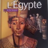 L'Egypte à la loupe. Editions Larousse. (Dès 6 ans)