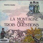 La montagne aux trois questions. Béatrice TANAKA (Dès 5 ans)