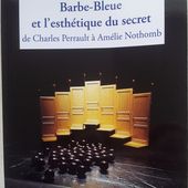 Barbe-Bleue et l'esthétique du secret de Charles Perrault à Amélie Nothomb. Florence Fix