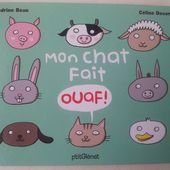 Mon chat fait ouaf ! Sandrine Beau et Céline Decorte. (Dès 2 ans)