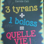 3 tyrans + 1 boloss = quelle vie ! Davide CALI. (Dès 11 ans) -