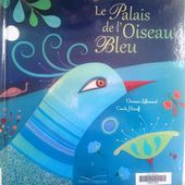 Le Palais de l'Oiseau Bleu. Orianne LALLEMAND et Carole HENAFF. (Dès 5 ans) -