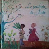 Le souhait de Jade. Nancy GUILBERT et Cécile ARNICOT. (Dès 5 ans) -