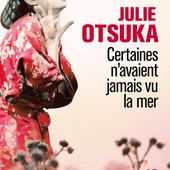 Certaines n'avaient jamais vu la mer. Julie OTSUKA. -