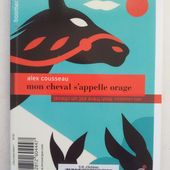 Mon cheval s'appelle orage/Mon frère est un cheval. Alex COUSSEAU (Dès 8 ans) -