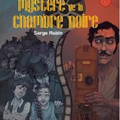 Le mystère de la chambre noire. Serge RUBIN. (Dès 10 ans) -