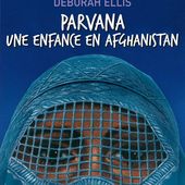 Parvana. Une enfance en Afghanistan. Déborah ELLIS. (Dès 12 ans)