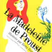 La Madeleine de Proust. Marcel PROUST illustré par Betty BONE (Dès 6 ans)