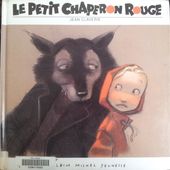 Le Petit Chaperon Rouge. Jean CLAVERIE (Dès 4 ans)