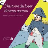 L'histoire du loser devenu gourou. Romain TERNAUX.