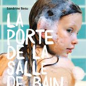 La porte de la salle de bain. Sandrine BEAU. (Dès 13 ans) A LIRE