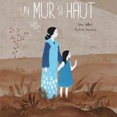 Un mur si haut. Texte de Nancy GUILBERT et illustrations de Stéphanie AUGUSSEAU. (Dès 4 ans)