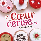 Les filles au chocolat Tome 1. Cœur cerise. Cathy CASSIDY (Dès 10 ans) + recette