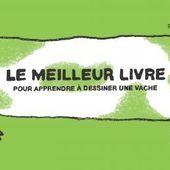 Le meilleur livre pour apprendre à dessiner une vache. Hélène RICE et Ronan BADEL (Dès 5 ans)
