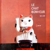 Le chat bonheur. Qu Lan - 2011 (Dès 5 ans)