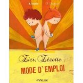 Zizi, Zézette : mode d'emploi. Michaël ESCOFFIER et Séverine DUCHESNE (Dès 4 ans)