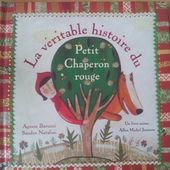 La véritable histoire du Petit Chaperon rouge. Agnese BARUZZI et Sandro NATALINI (Dès 4 ans)