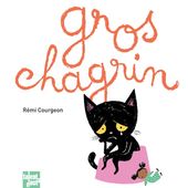 Gros chagrin. Rémi COURGEON (Dès 5 ans)