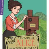 Mademoiselle Alice qui inventa le cinéma. Sandrine BEAU et Cléo GERMAIN (Dès 8 ans)