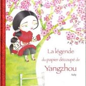 La légende du papier découpé de Yangzhou. Corinne BOUTRY et Isaly (Dès 6 ans)