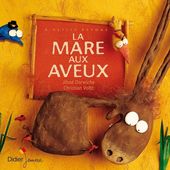 La mare aux aveux. Jihad DARWICHE et Christian VOLTZ (Dès 3 ans)