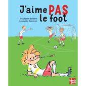 J'aime PAS le foot. Stéphanie RICHARD et Gwenaëlle DOUMONT (Dès 4 ans)
