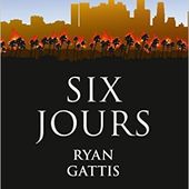 Six jours. Ryan GATTIS