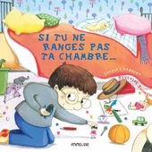 Si tu ne ranges pas ta chambre... Ingrid CHABBERT et Séverine DUCHESNE (Dès 4 ans)