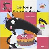 Le loup qui fêtait son anniversaire. Orianne LALLEMAND et Eléonore THUILLER (Dès 3 ans)