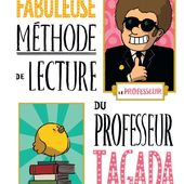 La fabuleuse méthode de lecture du professeur Tagada. (Dès 5 ans)