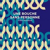 Une bouche sans personne. Gilles MARCHAND