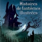 Histoires de fantômes illustrées. Editions Usborne (Dès 8 ans)
