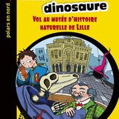 Mission dinosaure. Vol au Musée d'Histoire Naturelle de Lille. Nancy GUILBERT - 2016 (Dès 8 ans)