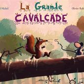 La grande cavalcade. Maud MICHEL et Olivier RUBLON - 2016 (Dès 3 ans)