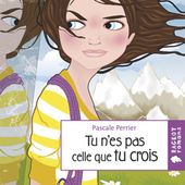 Tu n'es pas celle que tu crois. Pascale PERRIER. - 2016 (Dès 11 ans)