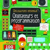 Découvrons ensemble: Ordinateurs et programmation. Usborne (Dès 8 ans)