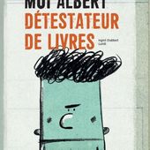Moi, Albert, détestateur de livres. Ingrid CHABBERT et Guridi - 2016 (Dès 3 ans)