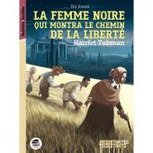 La femme noire qui montra le chemin de la liberté. Harriet Tubman. Eric SIMARD - 2016 (Dès 9 ans)