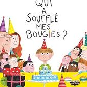 Qui a soufflé mes bougies? Ilan BRENMAN et Magali LE HUCHE - 2017 (Dès 5 ans)