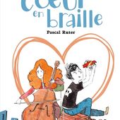 Le cœur en braille. Pascal RUTER - 2017 (Dès 9 ans)