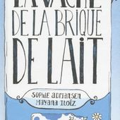 La vache de la brique de lait - Sophie ADRIANSEN et Mayana ITOÏZ - 2017 (Dès 3 ans)