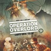 Opération Overlord. Tome 1. Sainte-Mère-Eglise. Michaël LE GALLI et Davide FABBRI - 2014 (BD)