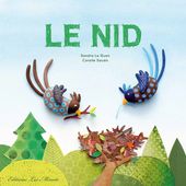Le nid. Sandra LE GUEN et Coralie SAUDO - 2017 (Dès 4 ans)