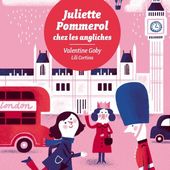 Juliette Pommerol chez les Angliches. Valentine GOBY - 2016 (Dès 8 ans)