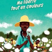 Ma liberté tout en couleurs. Nancy GUILBERT et Sylvie BAUSSIER - 2016 (Dès 8 ans)