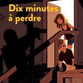 Dix minutes à perdre. Jean-Christophe TIXIER - 2015 (Dès 11 ans)