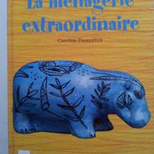 La ménagerie extraordinaire. C. Desnoëttes (dès 2 ans) -